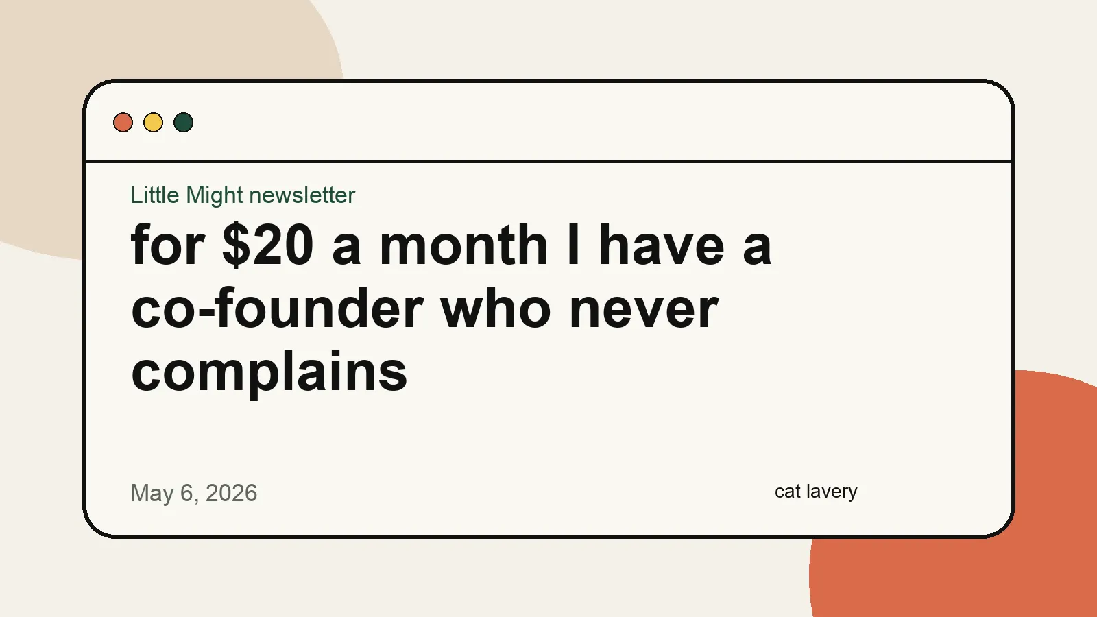 Little Might newsletter illustration for for $20 a month I have a co-founder who never complains